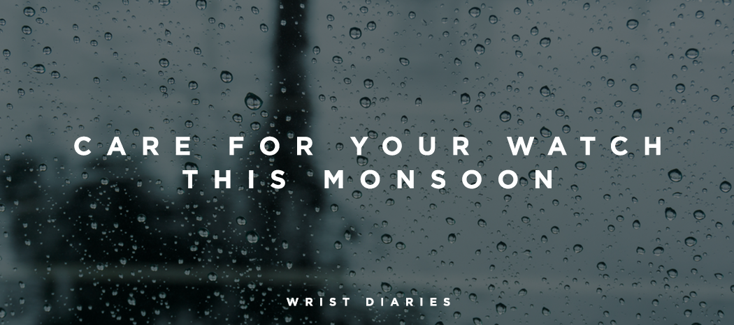 Care for your watch this Monsoon