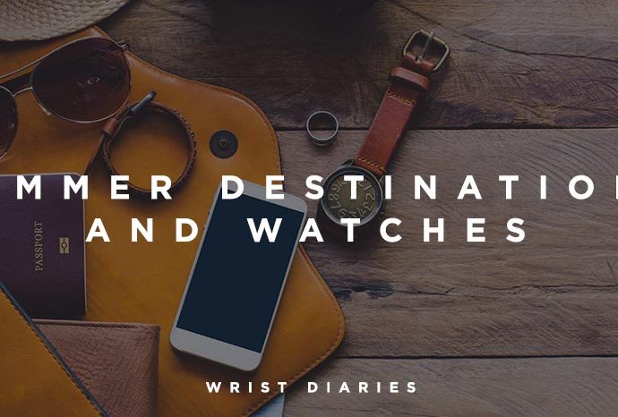 Summer Destinations and Watches