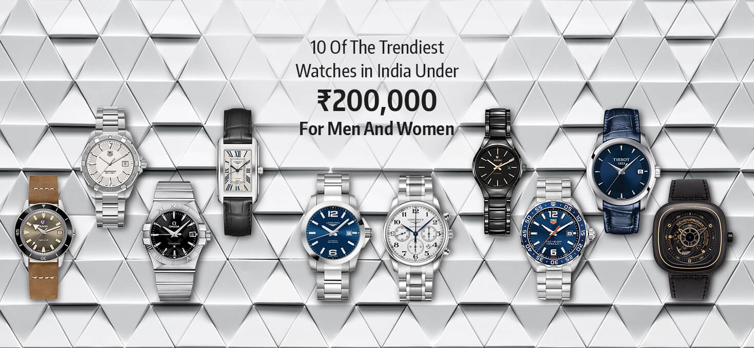 10 Of The Trendiest Watches in India Under ₹200,000 For Men And Women