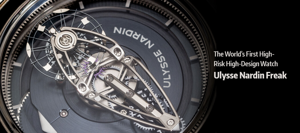 Worldâ€™s First High-Risk Watch â€“ Ulysse Nardin Freak