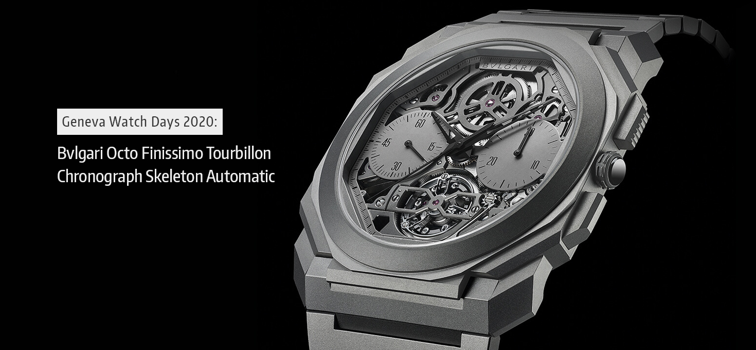 Geneva Watch Days 2020: Bvlgari Octo Finissimo Tourbillon Chronograph Skeleton Automatic