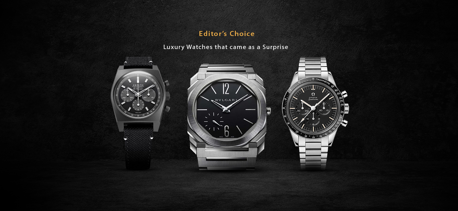 Editorâ€™s Choice: Luxury Watches That Came As a Surprise