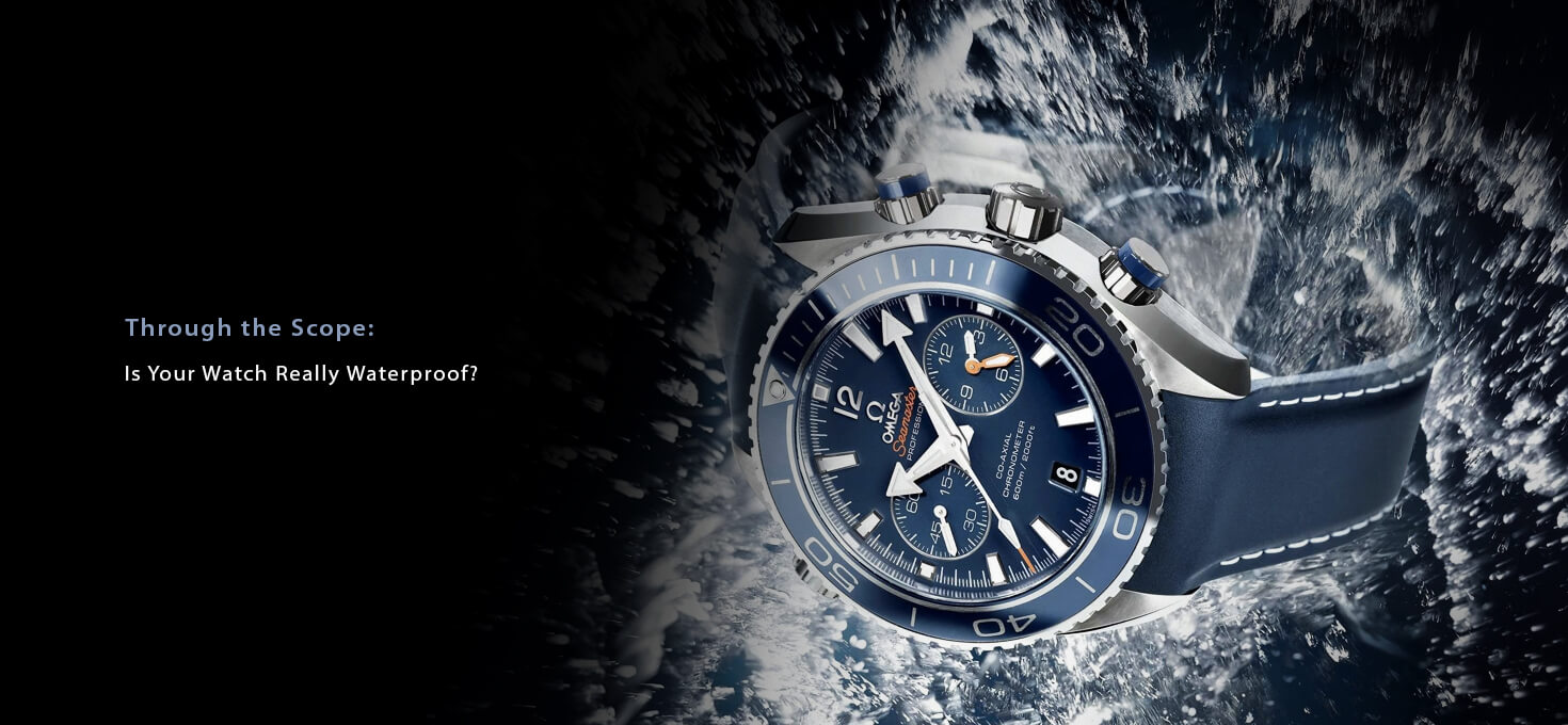 Through The Scope: Is Your Watch Really Waterproof?