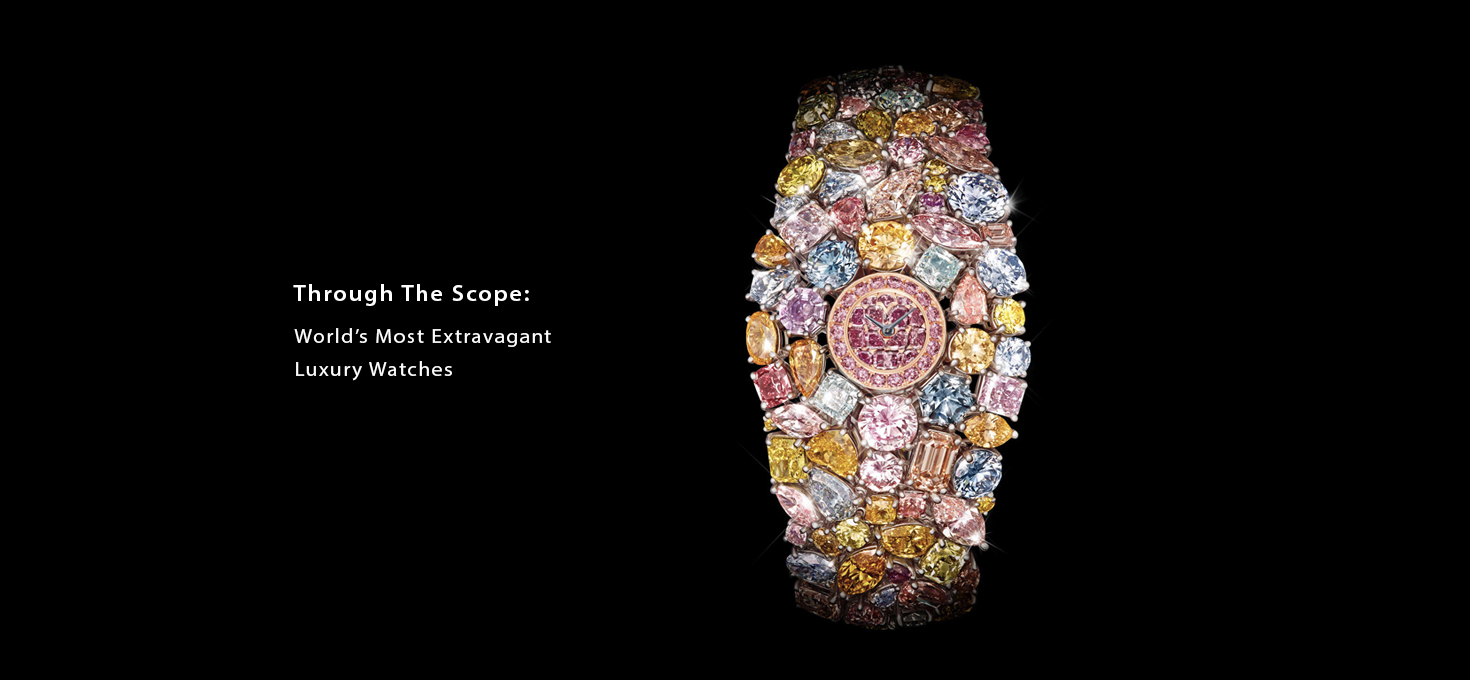 Through The Scope: Worldâ€™s Most Extravagant Luxury Watches