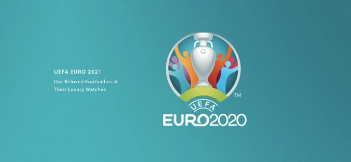 UEFA EURO 2021: Our Beloved Footballers & Their Luxury Watches