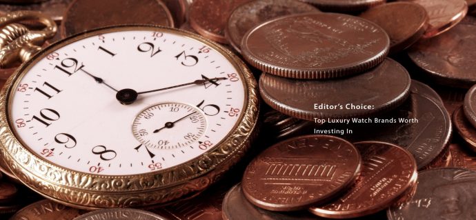 Editor’s Choice: Top Luxury Watch Brands Worth Investing In