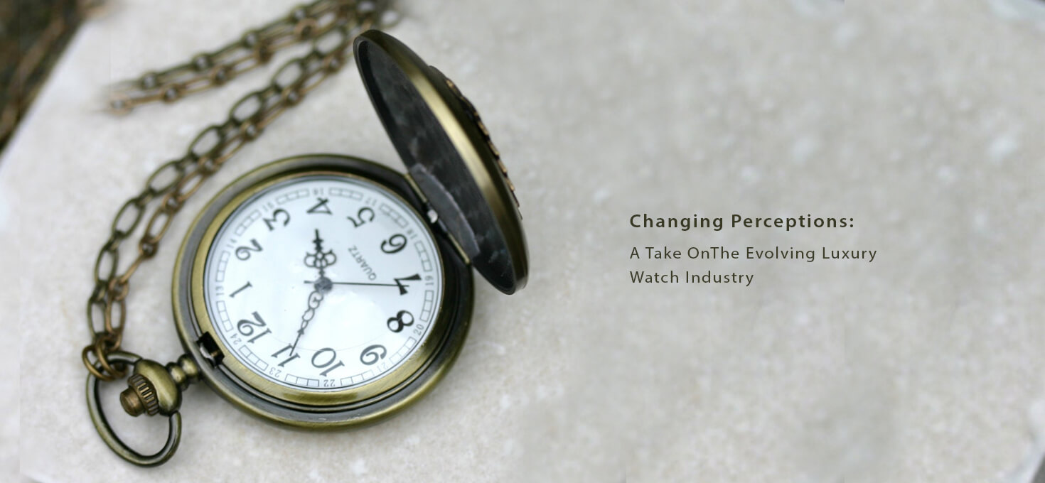 Changing Perceptions: A Take On The Evolving Luxury Watch Industry
