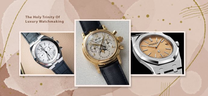 The Holy Trinity Of Luxury Watchmaking