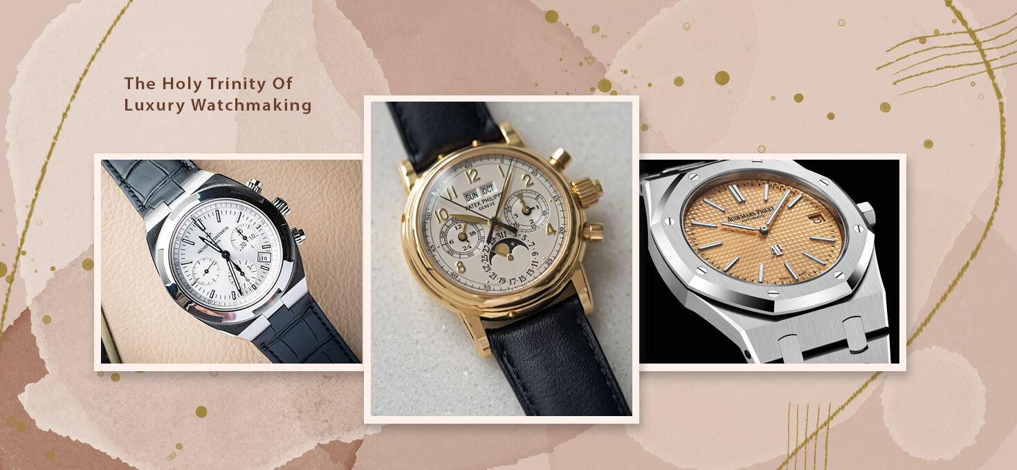 The Holy Trinity Of Luxury Watchmaking Kapoor Watch Co. Blogs