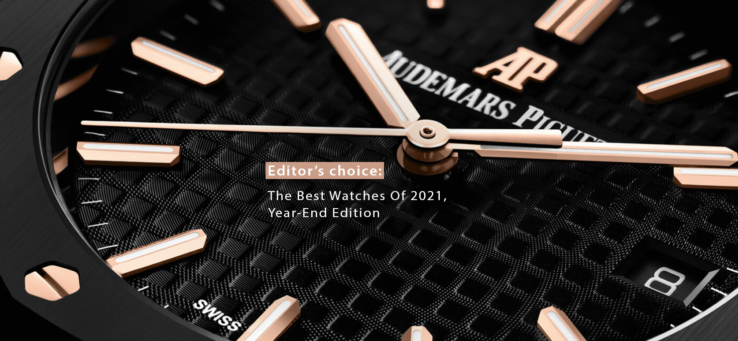 Editor’s choice The Best Watches Of 2021, Year-End Edition