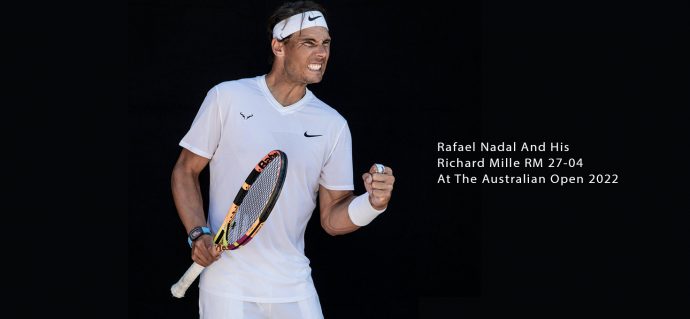 Watch Out: Rafael Nadal And His Richard Mille RM 27-04 At The Australian Open 2022