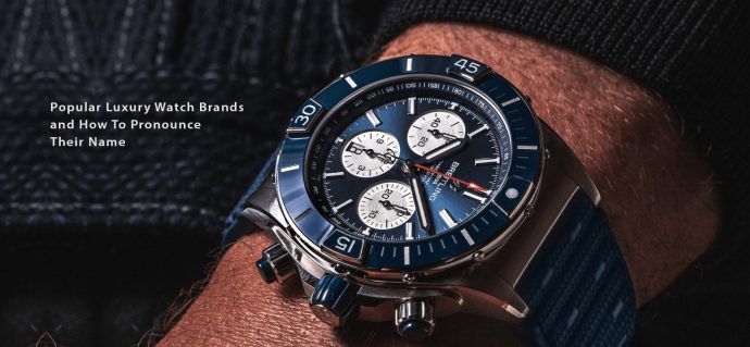 Popular Luxury Watch Brands and How To Pronounce Their Name