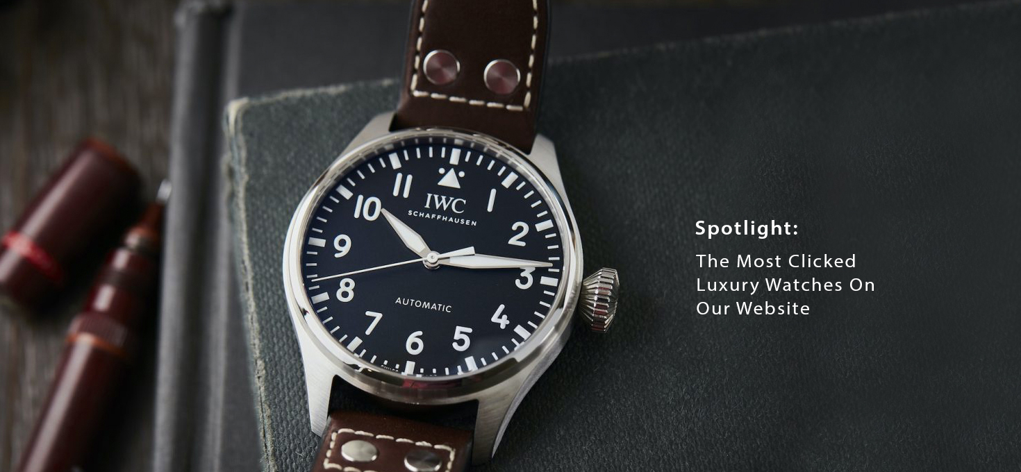 Spotlight: The Most Clicked Luxury Watches On Our Website