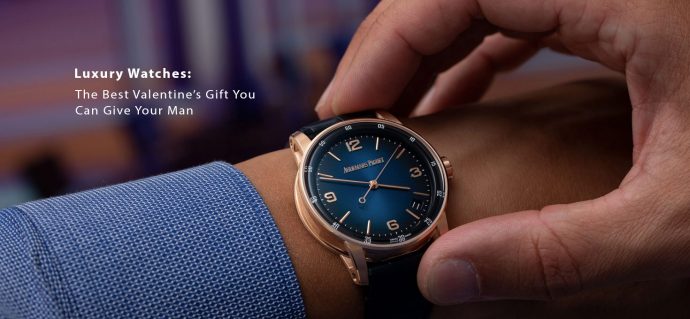 Luxury Watches: The Best Valentine’s Gift You Can Give Your Man
