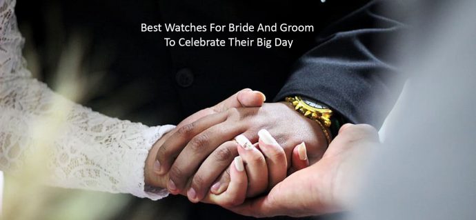 5 Best Watches for Bride and Groom to Celebrate Their Big Day