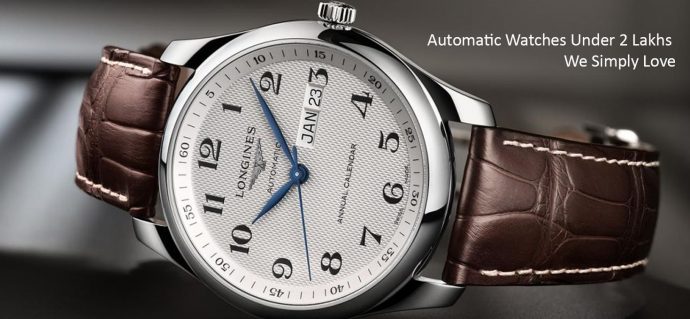 Automatic watches under 2 lakhs We simply Love!