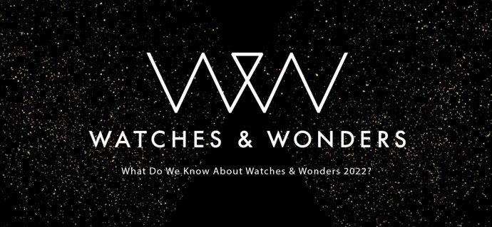 What Do We Know About Watches & Wonders 2022?