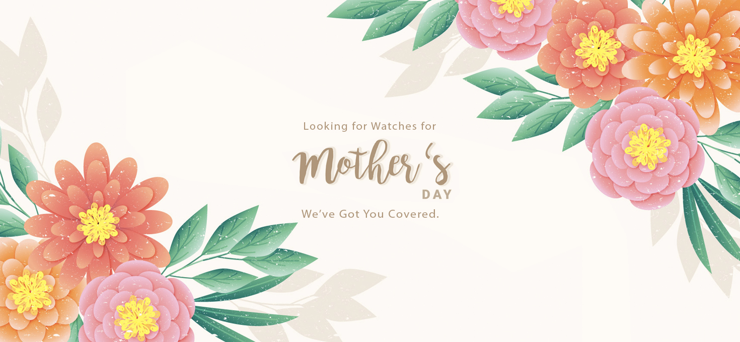 Looking for Watches for Mother’s Day? We’ve Got You Covered.