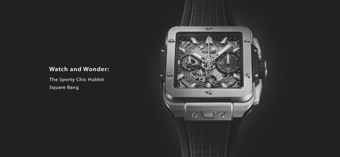 Watch and Wonder: The Sporty Chic Hublot Square Bang