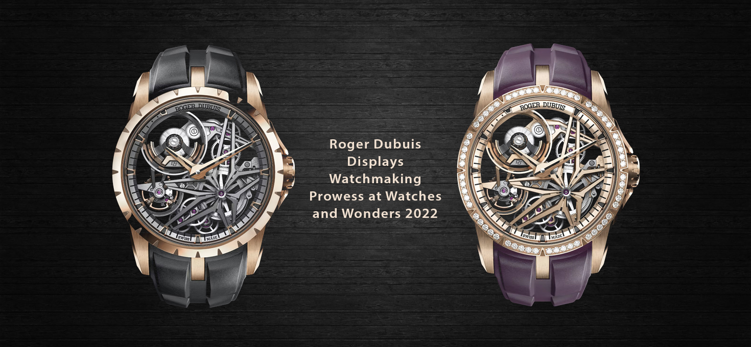 Roger Dubuis Displays Watchmaking Prowess at Watches and Wonders 2022