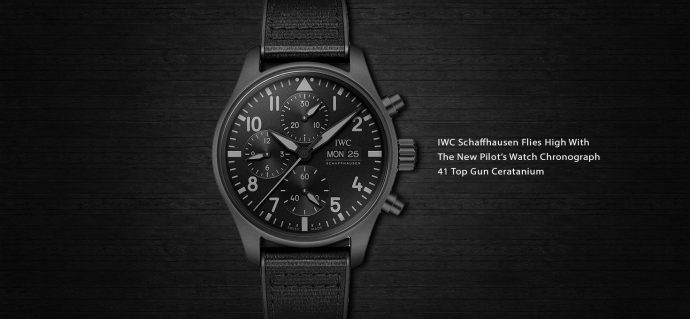 IWC Schaffhausen Flies High With The New Pilotâ€™s Watch Chronograph 41 Top Gun Ceratanium