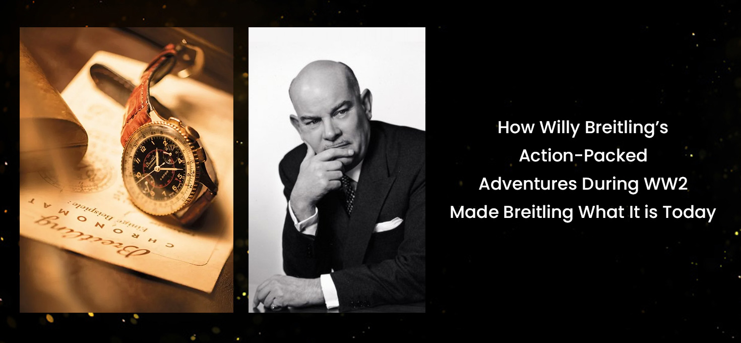 How Willy Breitling’s Action-Packed Adventures During WW2 Made Breitling What It is Today