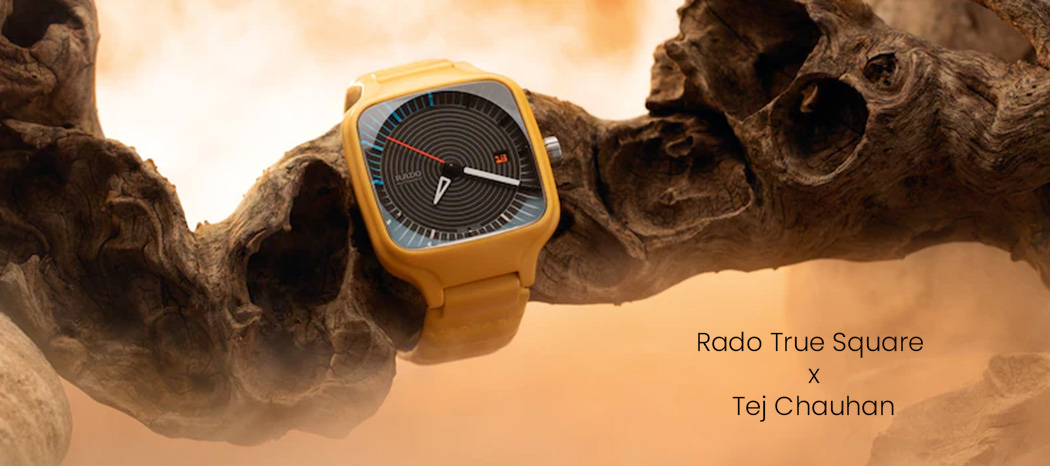 Rado True Square x Tej Chauhan