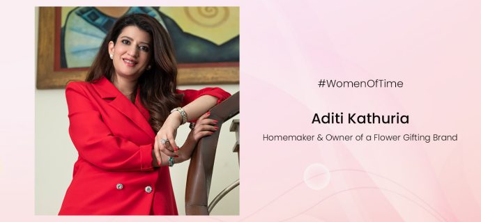 Women of Time – Aditi Kathuria, Homemaker and Owner of a Flower Gifting Brand