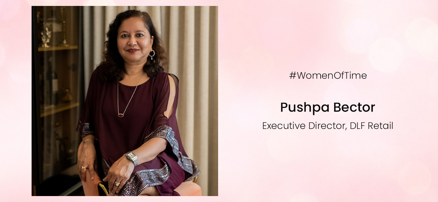 Women of Time – Pushpa Bector, Executive Director, DLF Retail