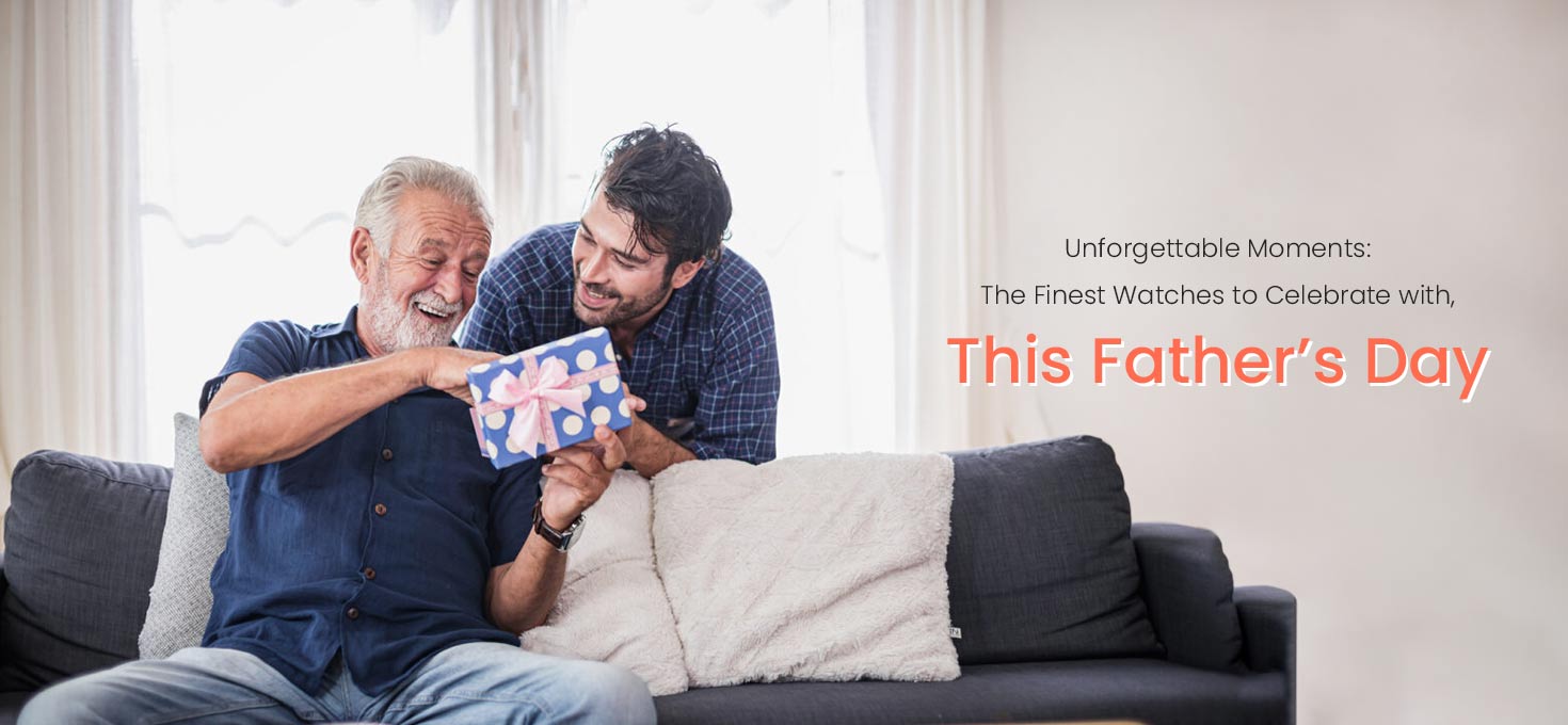 Unforgettable Moments: The Finest Watches to Celebrate with, This Father’s Day