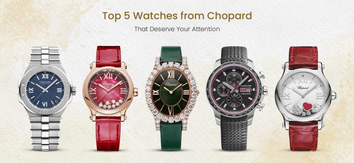 Top 5 Watches from Chopard That Deserve Your Attention