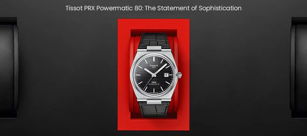Tissot PRX Powermatic 80: The Statement Of Sophistication
