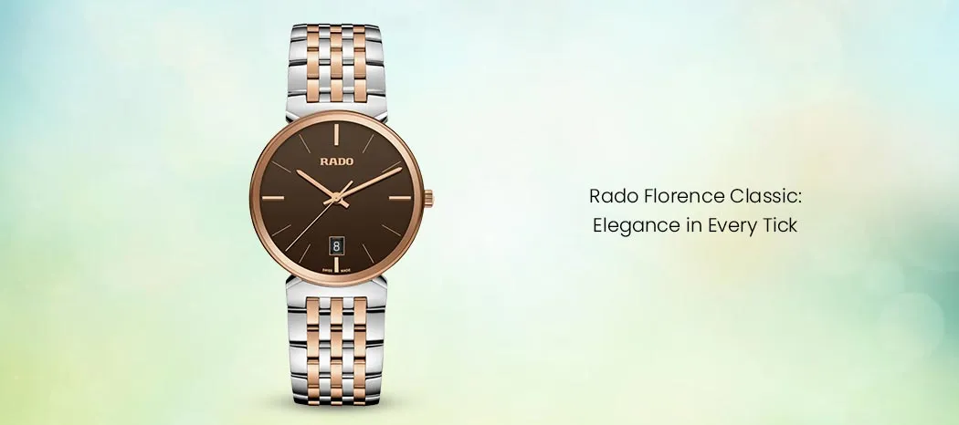 Rado Florence Classic: Elegance In Every Tick