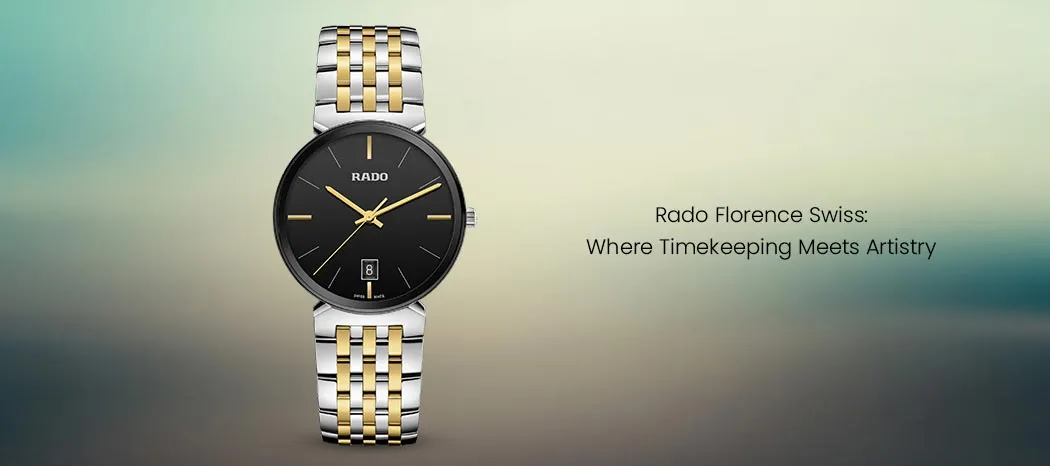 Rado Florence Swiss: Where Timekeeping Meets Artistry