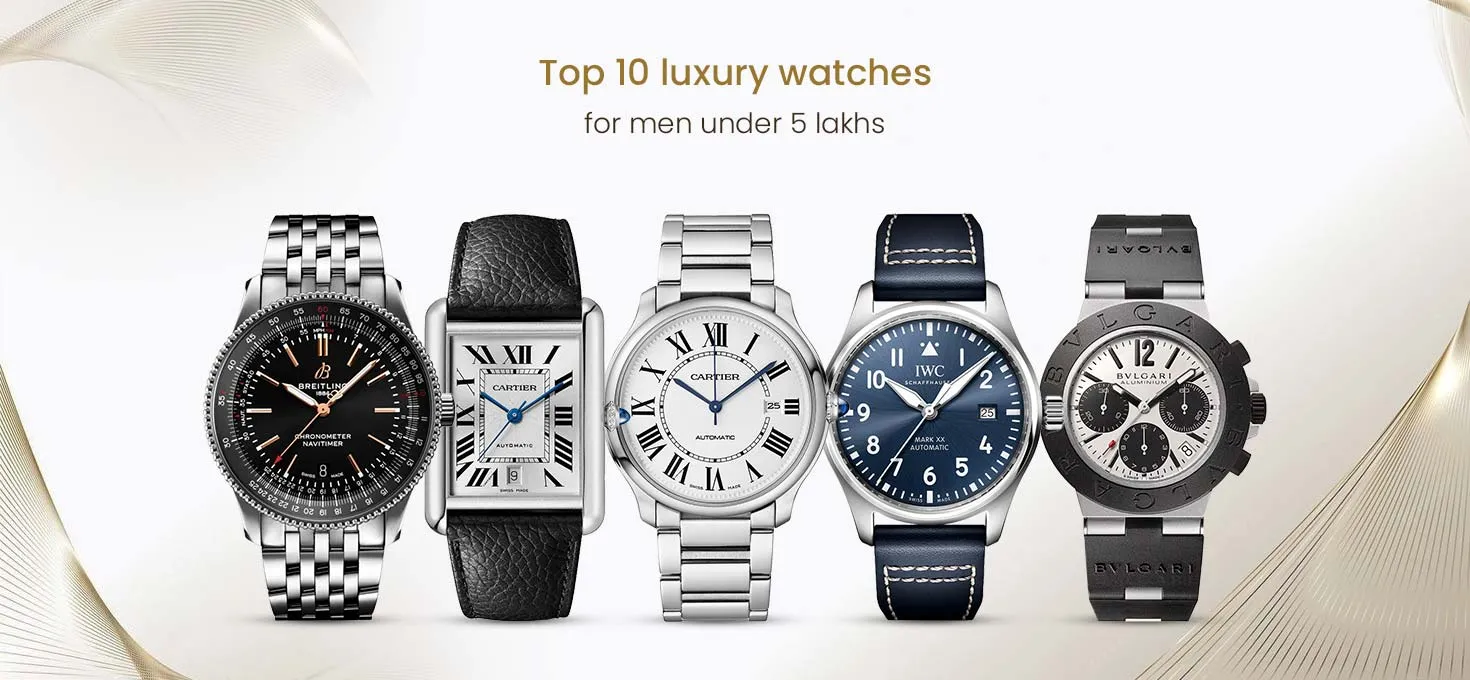 Top 10 Luxury Watches for Men Under 5 Lakh