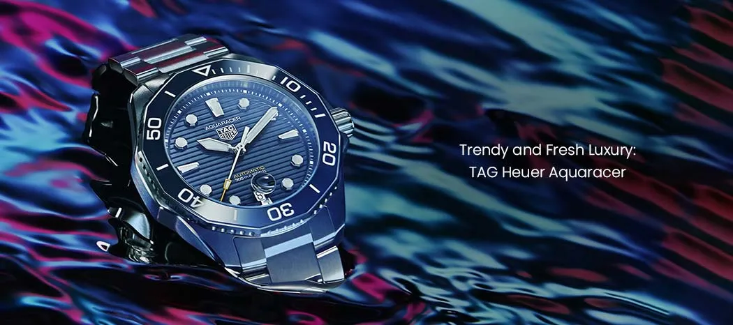 Trendy and Fresh Luxury: Tag Heuer Aquaracer