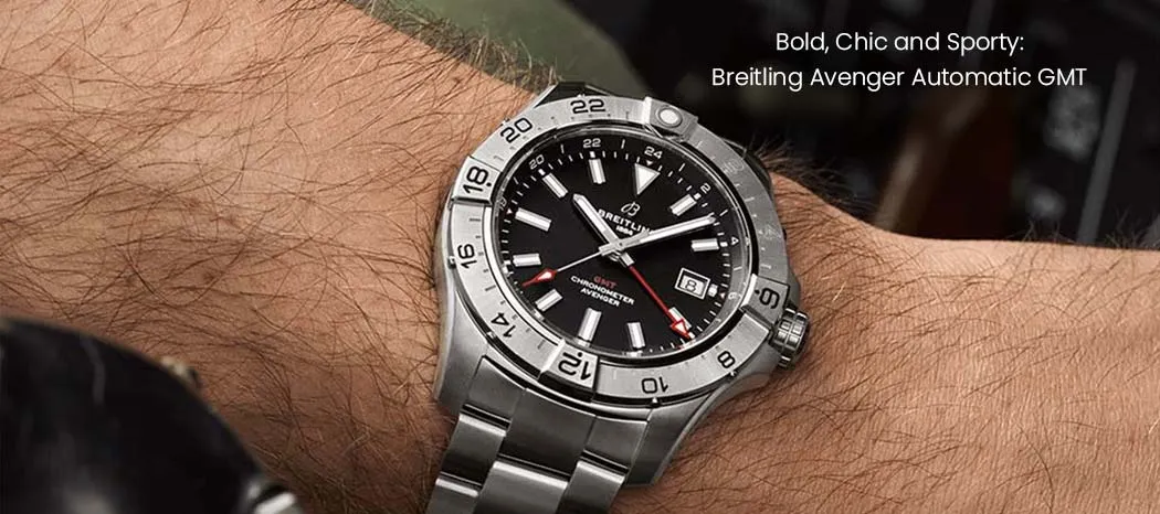 Bold, Chic and Sporty: Breitling Avenger Automatic GMT