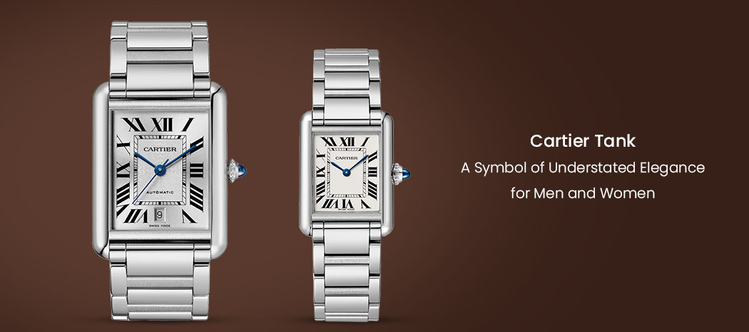 Cartier Tank | A symbol of understand elegance for Men and Women
