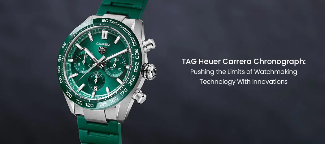 TAG Heuer Carrera Chronograph: Pushing the Limits of Watchmaking Technology With Innovations