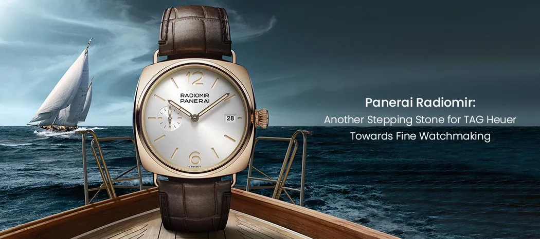 Panerai Radiomir: Another Stepping Stone for TAG Heuer Towards Fine Watchmaking