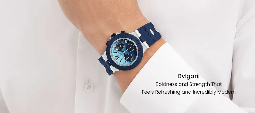 Bvlgari: Boldness and Strength That Feels Refreshing and Incredibly Modern