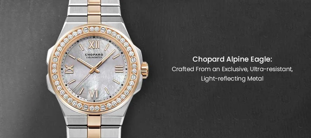 Chopard Alpine Eagle: Crafted From an Exclusive, Ultra-resistant, Light-reflecting Metal