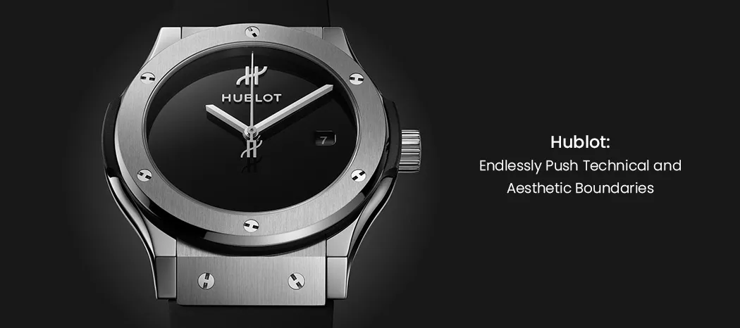 Hublot: Endlessly Push Technical and Aesthetic Boundaries