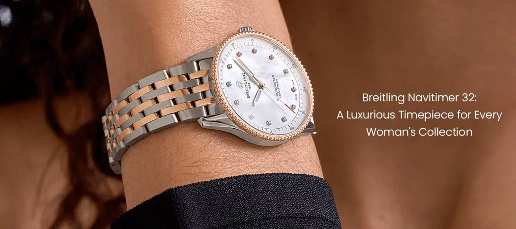 Breitling Navitimer 32: A Luxurious Timepiece for Every Woman's Collection