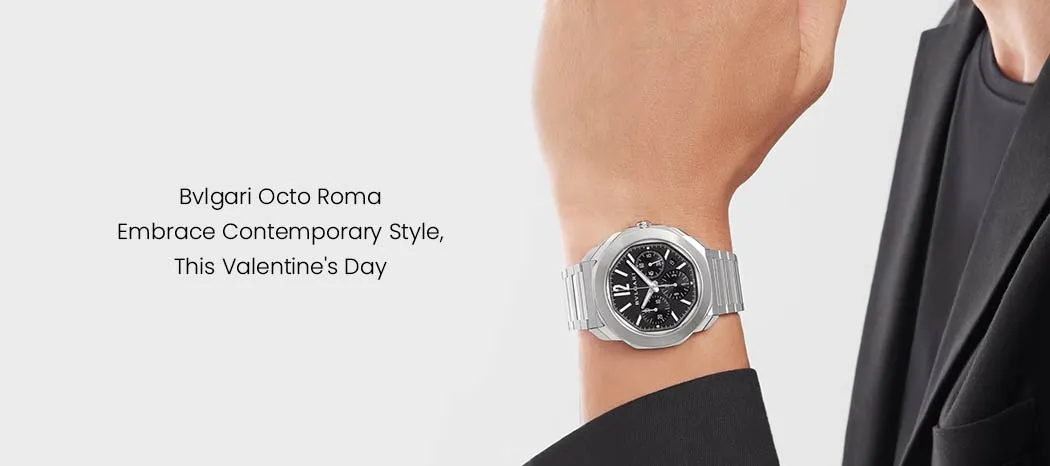 Bvlgari Octo Roma: Embrace Timeless Love this Valentine's Day