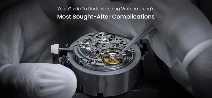 Your Guide To Understanding Watchmaking’s Most Sought-After Complications