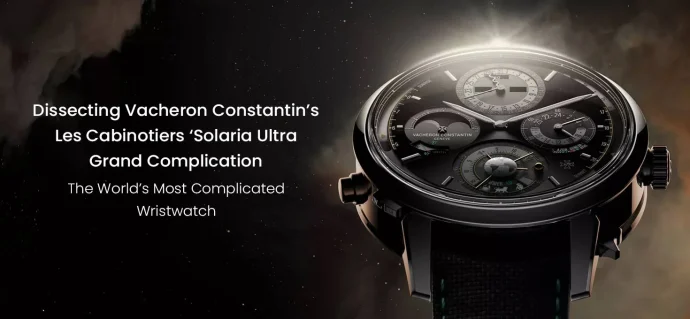 Dissecting Vacheron Constantin’s Les Cabinotiers ‘Solaria Ultra Grand Complication’: The World’s Most Complicated Wristwatch