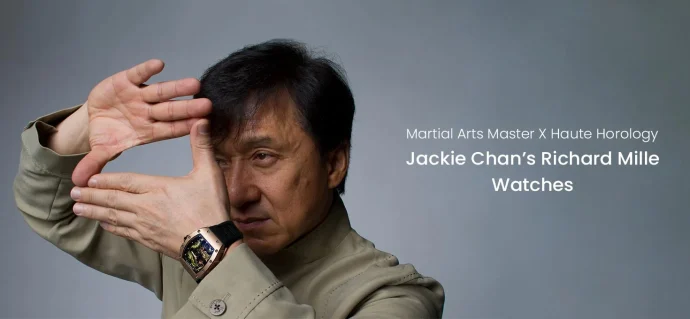 Martial Arts Master X Haute Horology: Jackie Chan’s Richard Mille Watches