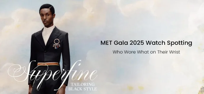 MET Gala 2025 Watch Spotting: Who Wore What on Their Wrist