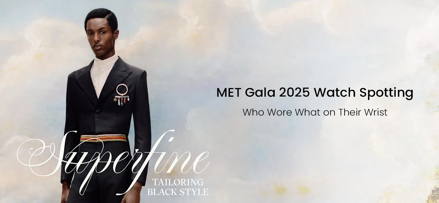 MET Gala 2025 Watch Spotting: Who Wore What on Their Wrist